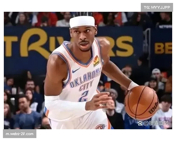 亚历山大MVP级别表现支撑雷霆高概率，球队攻防效率联盟前列